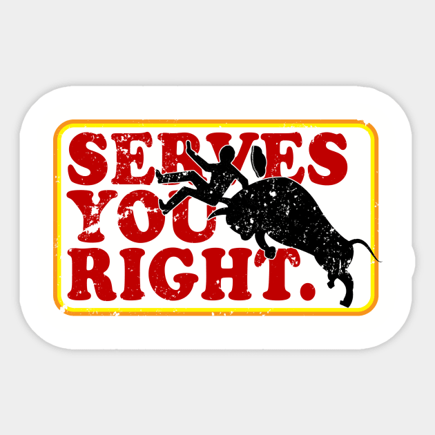 Serves You Right Matador Sticker by joelstetler